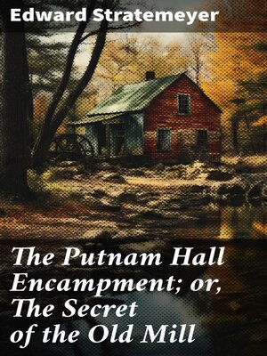 cover image of The Putnam Hall Encampment; or, the Secret of the Old Mill